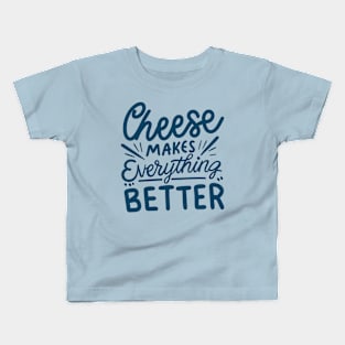 Cheese make everything better Kids T-Shirt